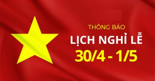 THÔNG BÁO LỊCH NGHỈ LỄ 30/4 - QUỐC TẾ LAO ĐỘNG 1/5 NĂM 2024